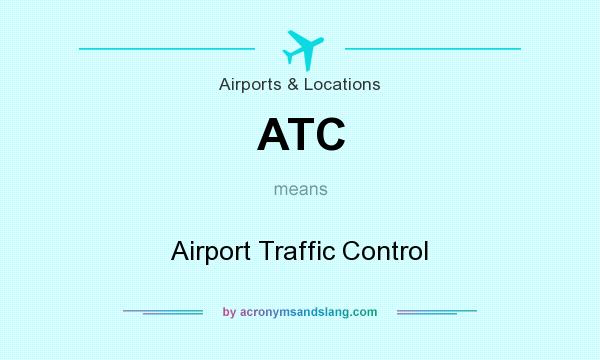 What does ATC mean? It stands for Airport Traffic Control