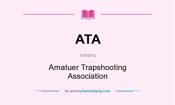What does ATA mean? It stands for Amatuer Trapshooting Association