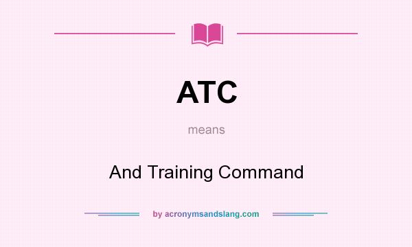 What does ATC mean? It stands for And Training Command