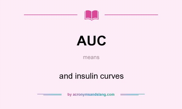 What does AUC mean? It stands for and insulin curves