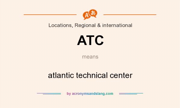 What does ATC mean? It stands for atlantic technical center