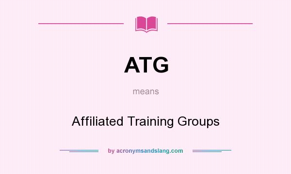 What does ATG mean? It stands for Affiliated Training Groups