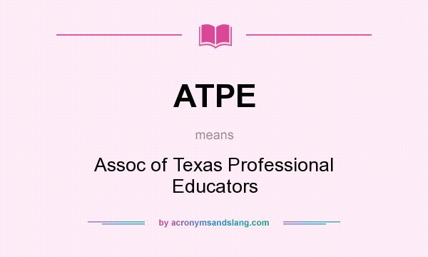 What does ATPE mean? It stands for Assoc of Texas Professional Educators