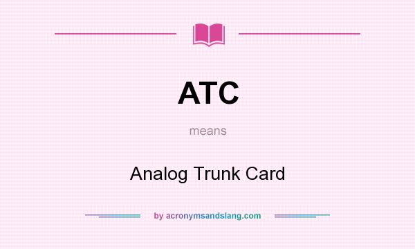 What does ATC mean? It stands for Analog Trunk Card