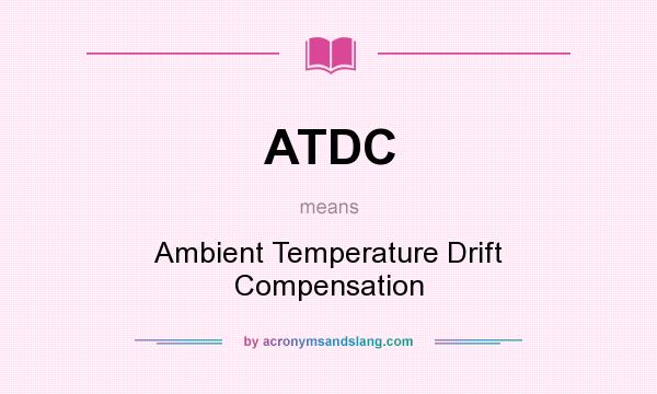 What does ATDC mean? It stands for Ambient Temperature Drift Compensation