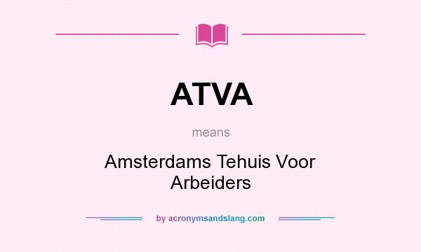 What does ATVA mean? It stands for Amsterdams Tehuis Voor Arbeiders