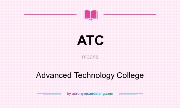 What does ATC mean? It stands for Advanced Technology College