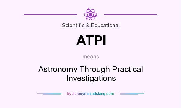 What does ATPI mean? It stands for Astronomy Through Practical Investigations