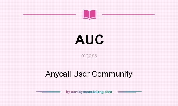 What does AUC mean? It stands for Anycall User Community
