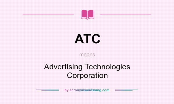What does ATC mean? It stands for Advertising Technologies Corporation