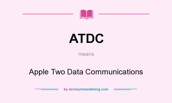 What does ATDC mean? It stands for Apple Two Data Communications