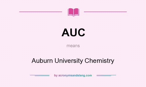 What does AUC mean? It stands for Auburn University Chemistry