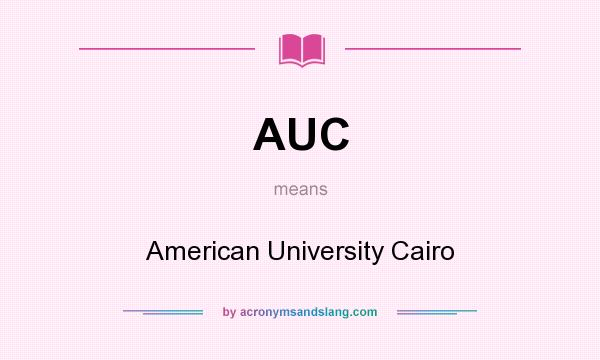 What does AUC mean? It stands for American University Cairo