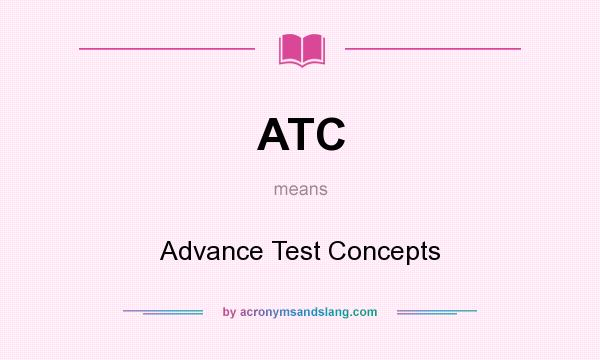 What does ATC mean? It stands for Advance Test Concepts