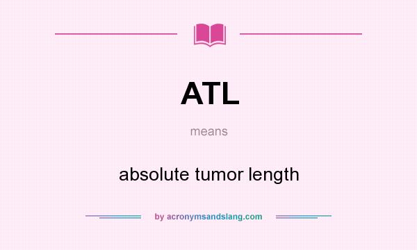 What does ATL mean? It stands for absolute tumor length