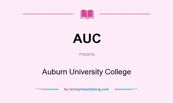 What does AUC mean? It stands for Auburn University College
