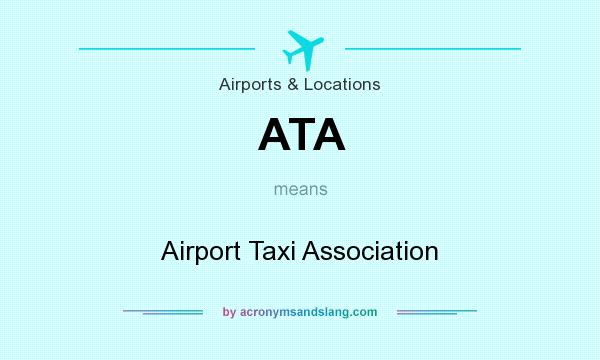 What does ATA mean? It stands for Airport Taxi Association