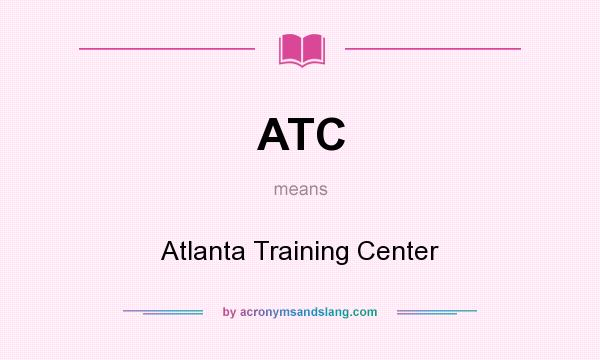 What does ATC mean? It stands for Atlanta Training Center