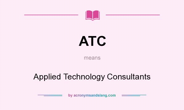 What does ATC mean? It stands for Applied Technology Consultants