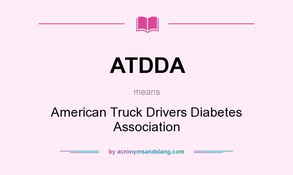 What does ATDDA mean? It stands for American Truck Drivers Diabetes Association