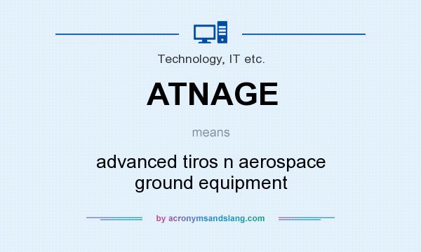 What does ATNAGE mean? It stands for advanced tiros n aerospace ground equipment