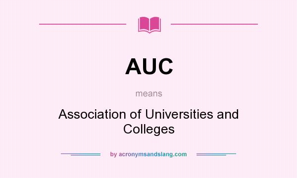 What does AUC mean? It stands for Association of Universities and Colleges
