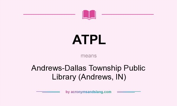 What does ATPL mean? It stands for Andrews-Dallas Township Public Library (Andrews, IN)