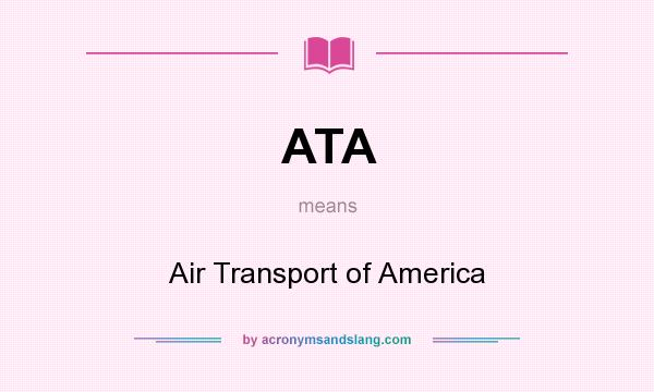 What does ATA mean? It stands for Air Transport of America