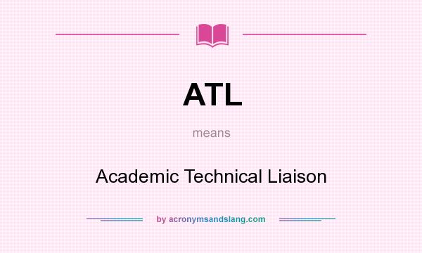 What does ATL mean? It stands for Academic Technical Liaison
