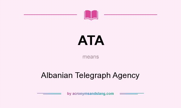 What does ATA mean? It stands for Albanian Telegraph Agency