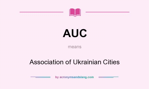 What does AUC mean? It stands for Association of Ukrainian Cities