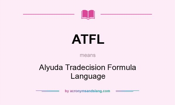 What does ATFL mean? It stands for Alyuda Tradecision Formula Language