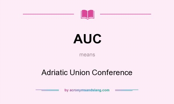What does AUC mean? It stands for Adriatic Union Conference
