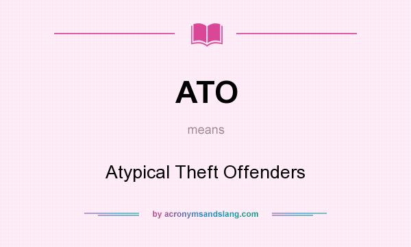 What does ATO mean? It stands for Atypical Theft Offenders