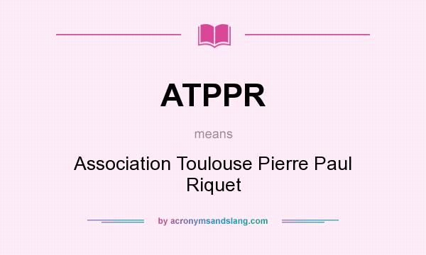 What does ATPPR mean? It stands for Association Toulouse Pierre Paul Riquet