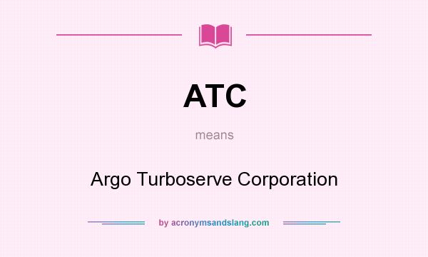 What does ATC mean? It stands for Argo Turboserve Corporation