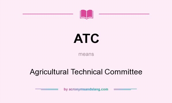 What does ATC mean? It stands for Agricultural Technical Committee