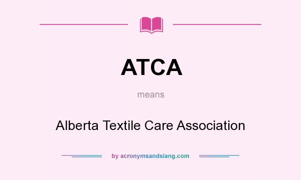 What does ATCA mean? It stands for Alberta Textile Care Association