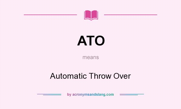 What does ATO mean? It stands for Automatic Throw Over