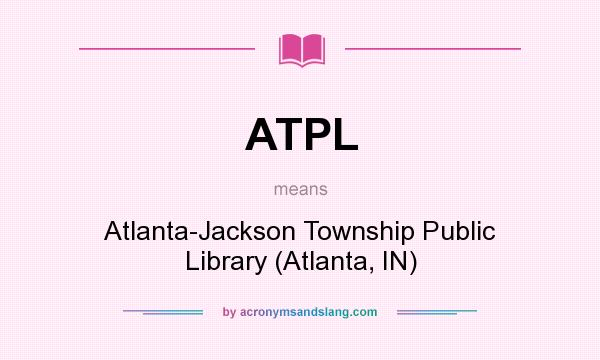 What does ATPL mean? It stands for Atlanta-Jackson Township Public Library (Atlanta, IN)