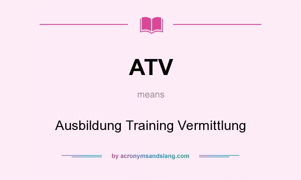 What does ATV mean? It stands for Ausbildung Training Vermittlung