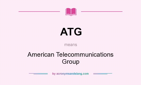 What does ATG mean? It stands for American Telecommunications Group