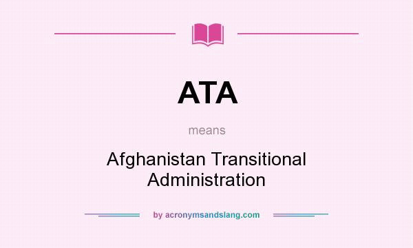 What does ATA mean? It stands for Afghanistan Transitional Administration