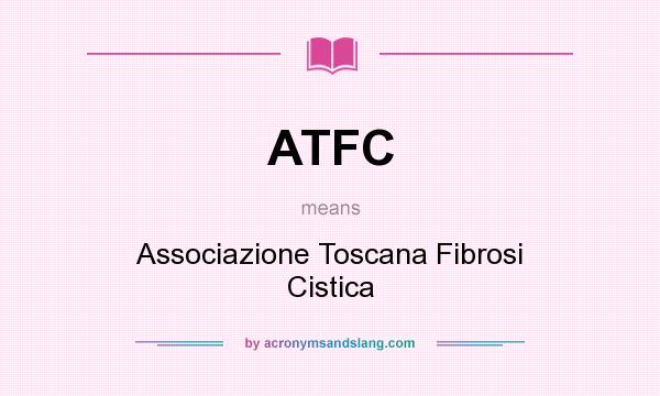 What does ATFC mean? It stands for Associazione Toscana Fibrosi Cistica