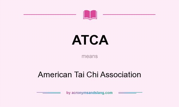 What does ATCA mean? It stands for American Tai Chi Association