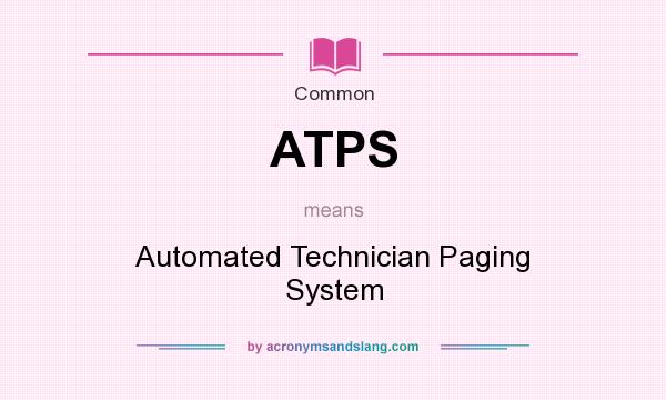What does ATPS mean? It stands for Automated Technician Paging System