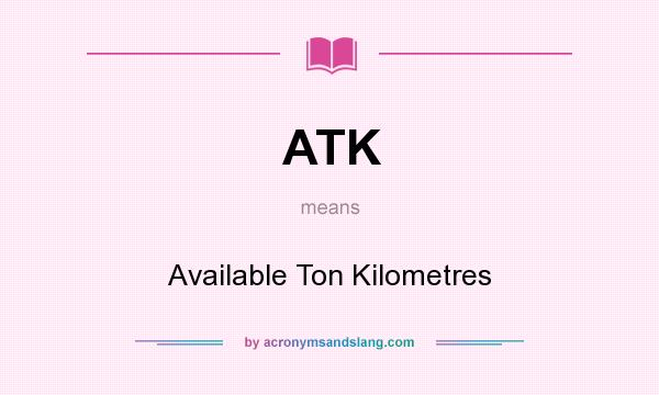 What does ATK mean? It stands for Available Ton Kilometres