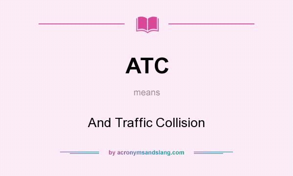 What does ATC mean? It stands for And Traffic Collision