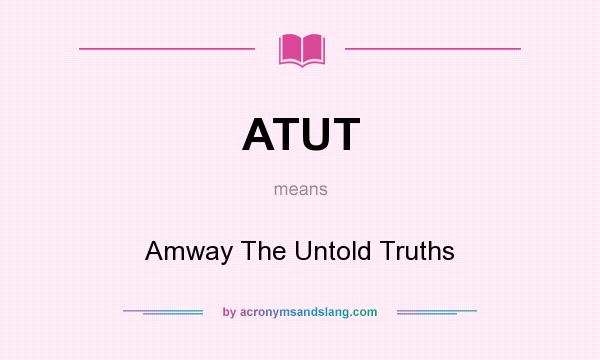 What does ATUT mean? It stands for Amway The Untold Truths