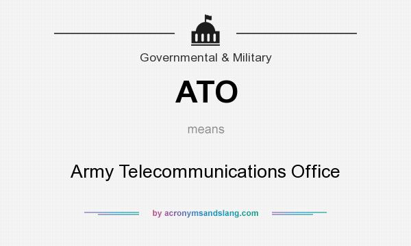 What does ATO mean? It stands for Army Telecommunications Office